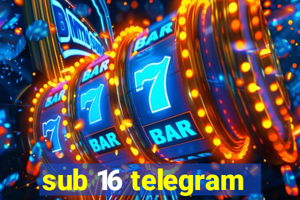 sub 16 telegram